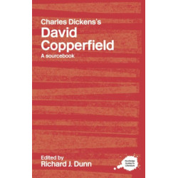 Charles Dickens's David Copperfield: A Routledge Study Guide and Sourcebook