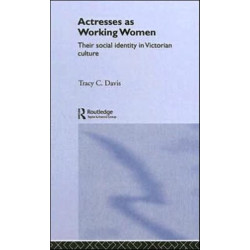 Actresses as Working Women: Their Social Identity in Victorian Culture