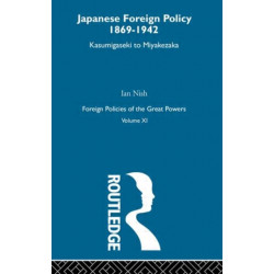 Japanese Foreign Policy 1869-1942: Kasumigaseki to Miyakezaka