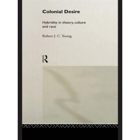 Colonial Desire: Hybridity in Theory, Culture and Race