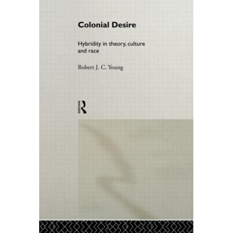 Colonial Desire: Hybridity in Theory, Culture and Race