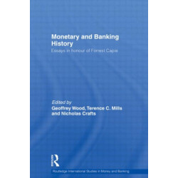 Monetary and Banking History: Essays in Honour of Forrest Capie