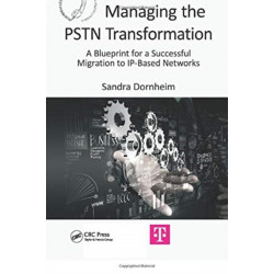 Managing the PSTN Transformation: A Blueprint for a Successful Migration to IP-Based Networks