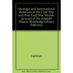 Strategic and International Relations in the Cold War and Post Cold War Worlds: 40 years of the Adelphi Papers