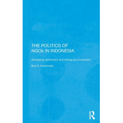 The Politics of NGOs in Indonesia: Developing Democracy and Managing a Movement