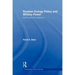 Russian Energy Policy and Military Power: Putin's Quest for Greatness