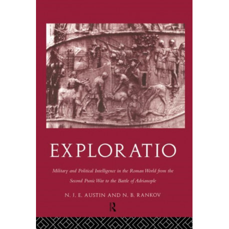 Exploratio: Military & Political Intelligence in the Roman World from the Second Punic War to the Battle of Adrianople