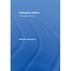 Defeating Autism: A Damaging Delusion