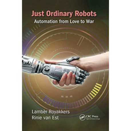 Just Ordinary Robots: Automation from Love to War