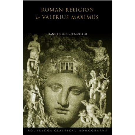 Roman Religion in Valerius Maximus