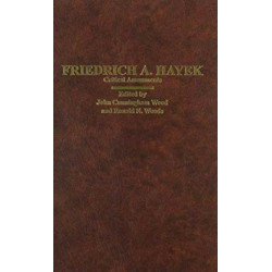 Friedrich A. Hayek: Critical Assessments
