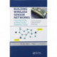 Building Wireless Sensor Networks: Theoretical and Practical Perspectives