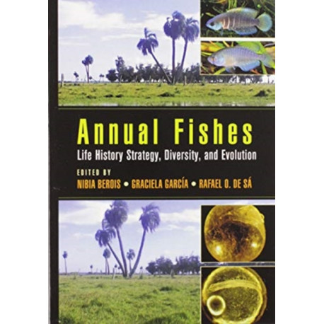 Annual Fishes: Life History Strategy, Diversity, and Evolution
