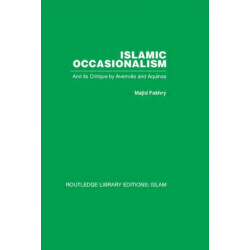 Islamic Occasionalism: and its critique by Averroes and Aquinas