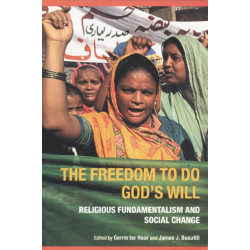 The Freedom to do God's Will: Religious Fundamentalism and Social Change