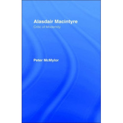 Alasdair MacIntyre: Critic of Modernity