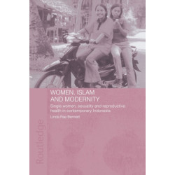 Women, Islam and Modernity: Single Women, Sexuality and Reproductive Health in Contemporary Indonesia