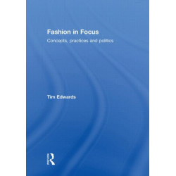 Fashion In Focus: Concepts, Practices and Politics