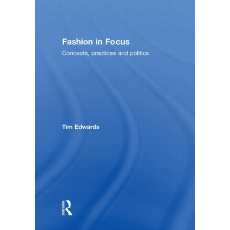 Fashion In Focus: Concepts, Practices and Politics