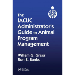 The IACUC Administrator's Guide to Animal Program Management