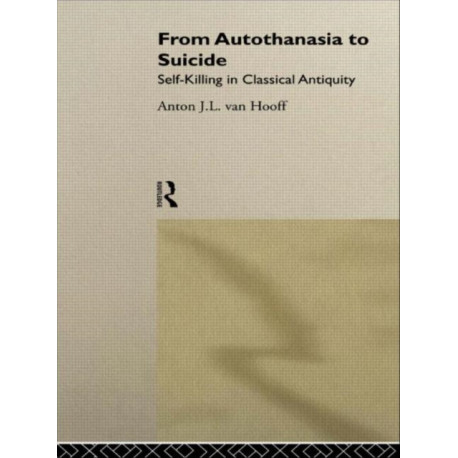 From Autothanasia to Suicide: Self-killing in Classical Antiquity