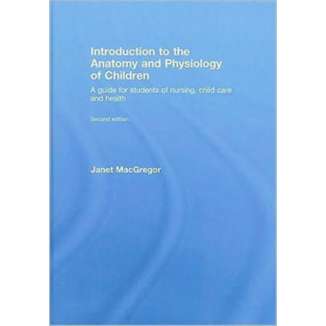 Introduction to the Anatomy and Physiology of Children: A Guide for Students of Nursing, Child Care and Health