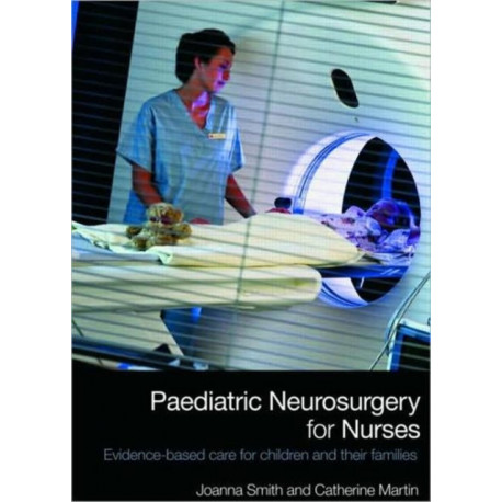 Paediatric Neurosurgery for Nurses: Evidence-based care for children and their families