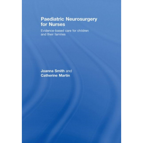 Paediatric Neurosurgery for Nurses: Evidence-based care for children and their families