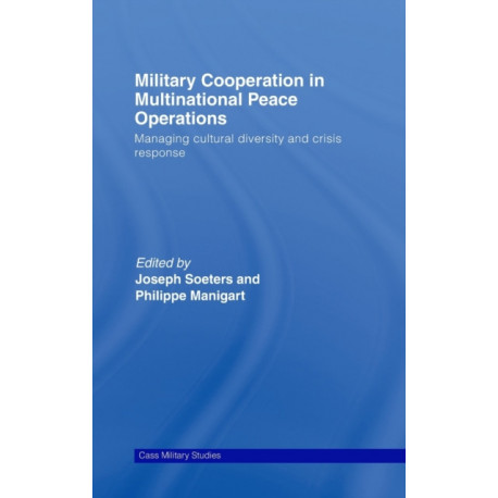 Military Cooperation in Multinational Peace Operations: Managing Cultural Diversity and Crisis Response