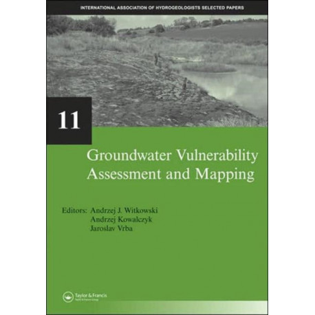 Groundwater Vulnerability Assessment and Mapping: IAH-Selected Papers, volume 11