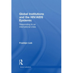 Global Institutions and the HIV/AIDS Epidemic: Responding to an International Crisis