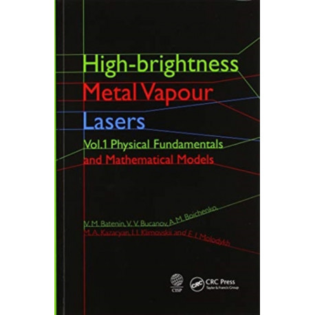 High-brightness Metal Vapour Lasers: Volume I: Physical Fundamentals and Mathematical Models