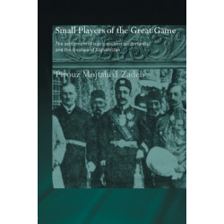 The Small Players of the Great Game: The Settlement of Iran's Eastern Borderlands and the Creation of Afghanistan