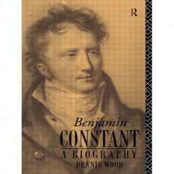 Benjamin Constant: A Biography