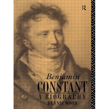 Benjamin Constant: A Biography