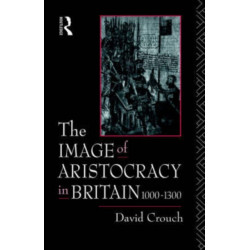 The Image of Aristocracy: In Britain, 1000-1300