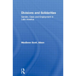 Divisions and Solidarities: Gender, Class and Employment in Latin America