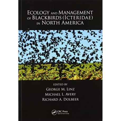 Ecology and Management of Blackbirds (Icteridae) in North America