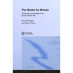 The Battle for Britain: Citizenship and Ideology in the Second World War
