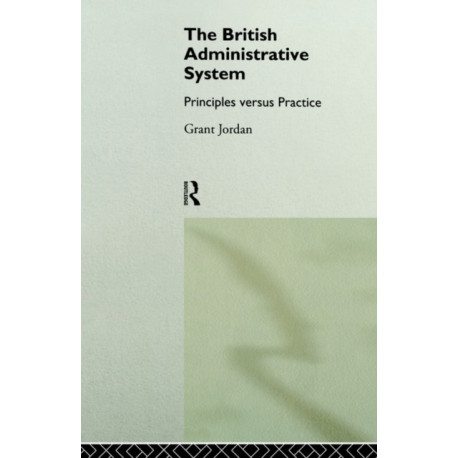 The British Administrative System: Principles Versus Practice