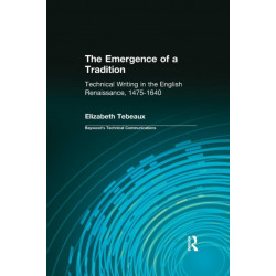 The Emergence of a Tradition: Technical Writing in the English Renaissance, 1475-1640