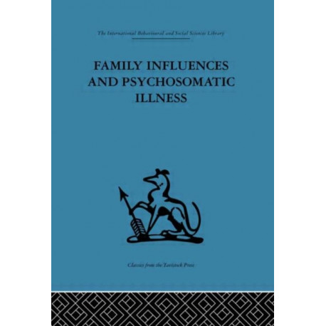Family Influences and Psychosomatic Illness: An inquiry into the social and psychological background of duodenal ulcer