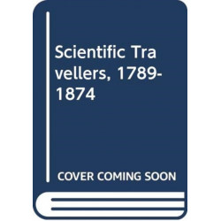 Scientific Travellers, 1789-1874