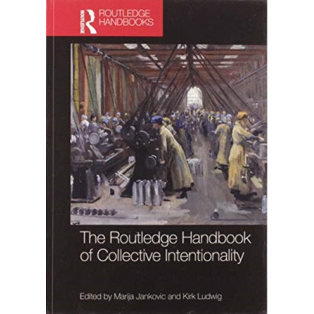 The Routledge Handbook of Collective Intentionality