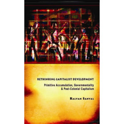 Rethinking Capitalist Development: Primitive Accumulation, Governmentality and Post-Colonial Capitalism