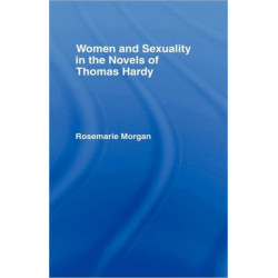 Women and Sexuality in the Novels of Thomas Hardy