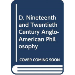 D. Nineteenth and Twentieth Century Anglo-American Philosophy