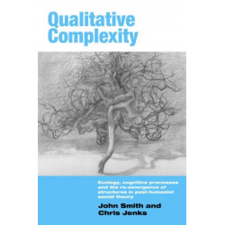 Qualitative Complexity: Ecology, Cognitive Processes and the Re-Emergence of Structures in Post-Humanist Social Theory