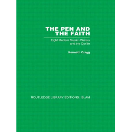 The Pen and the Faith: Eight Modern Muslim Writers and the Qur'an