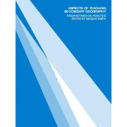 Aspects of Teaching Secondary Geography: Perspectives on Practice